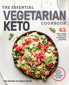 The Essential Vegetarian Keto Cookbook: 65 Low-Carb, High-Fat Ketogenic Recipes: A Keto Diet Cookbook - Editors of Rodale Books
