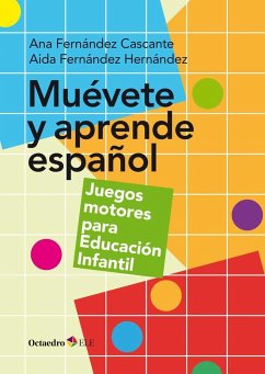 Muévete y aprende español. Juegos motores para educación infantil - Fernández Cascante, Ana; Fernández Hernández, Aida