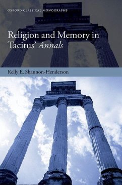 Religion and Memory in Tacitus' Annals - Shannon-Henderson, Kelly E. (Assistant Professor of Classics, Univer
