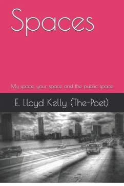 Spaces: My Space, Your Space and the Public Space - (the-Poet), E. Lloyd Kelly