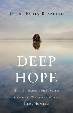 Deep Hope: Zen Guidance for Staying Steadfast When the World Seems Hopeless - Rizzetto, Diane Eshin