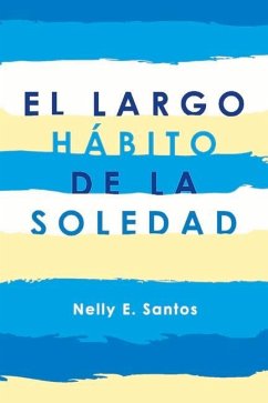 El Largo Hábito de la Soledad: Volume 1 - Santos, Nelly E.