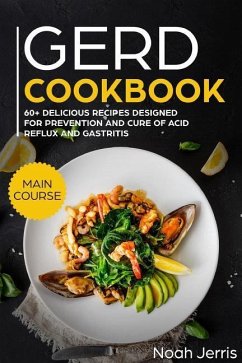 Gerd Cookbook: Main Course - 60+ Delicious Recipes Designed for Prevention and Cure of Acid Reflux and Gastritis( Sibo & Ibs Effectiv - Jerris, Noah