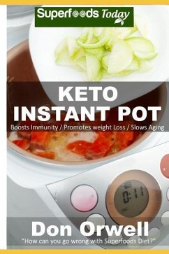 Keto Instant Pot: 40 Ketogenic Instant Pot Recipes full of Antioxidants and Phytochemicals - Orwell, Don