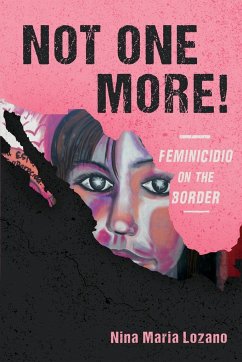 Not One More! Feminicidio on the Border - Lozano, Nina Maria