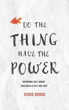 Do The Thing, Have The Power: Overcome Self-Doubt And Build A Life You Love - Brock, Chris