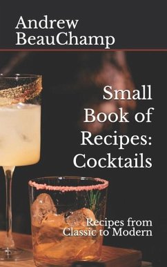 Small Book of Recipes: Cocktails: Recipes from Classic to Modern - Beauchamp, Andrew