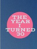 The Year I Turned 30: Blue Pink Circle Birthday Celebration Notebook