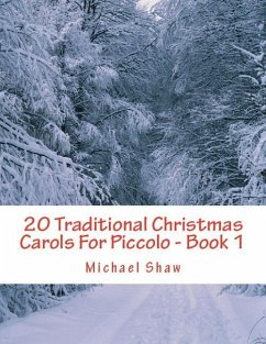 20 Traditional Christmas Carols For Piccolo - Book 1: Easy Key Series For Beginners - Shaw, Michael