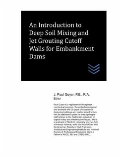 An Introduction to Deep Soil Mixing and Jet Grouting Cutoff Walls for Embankment Dams - Guyer, J. Paul