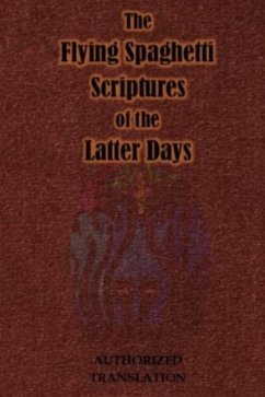The Flying Spaghetti Scriptures of the Latter Days: Authorized Translation - Olli, Swami Ravi