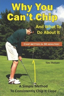 Why You Can't Chip and What to do About It!: The Automatic Chipping Method - Theisen, Tim