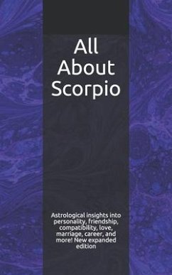 All About Scorpio: Astrological insights into personality, friendship, compatibility, love, marriage, career, and more! New expanded edit - Weaver, Shaya