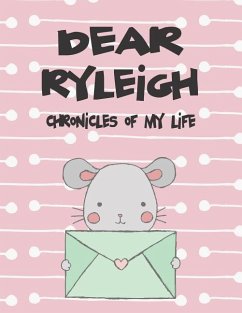 Dear Ryleigh, Chronicles of My Life: A Girl's Thoughts - Faith, Hope