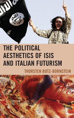 The Political Aesthetics of ISIS and Italian Futurism - Botz-Bornstein, Thorsten