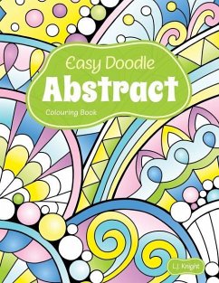 Easy Doodle Abstract Colouring Book: 30 Original Hand-Drawn Abstract Designs - Knight, L. J.