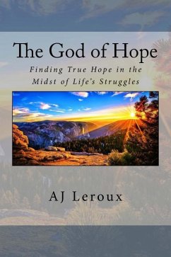 The God of Hope: Finding True Hope in the Midst of Life's Struggles - LeRoux, Annette/A J.