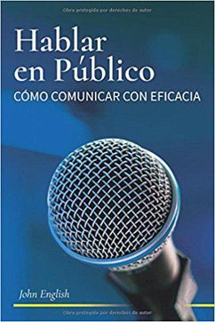 Hablar en Publico: Comó Comunicar con Eficacia (eBook, ePUB) - English, John