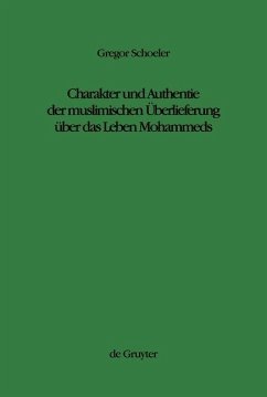 Charakter und Authentie der muslimischen Überlieferung über das Leben Mohammeds (eBook, PDF) - Schoeler, Gregor