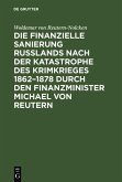 Die finanzielle Sanierung Rußlands nach der Katastrophe des Krimkrieges 1862-1878 durch den Finanzminister Michael von Reutern (eBook, PDF)