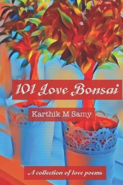 101 Love Bonsai: A Collection of Love Poems - Samy, Karthik M.