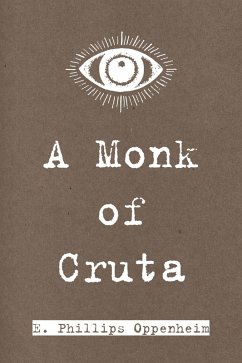 A Monk of Cruta (eBook, ePUB) - Phillips Oppenheim, E.