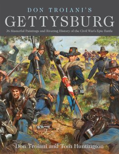 Don Troiani's Gettysburg: 36 Masterful Paintings and Riveting History of the Civil War's Epic Battle - Troiani, Don; Huntington, Tom