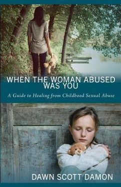 When the Woman Abused Was You: A Guide to Healing from Childhood Sexual Abuse - Damon, Dawn Scott