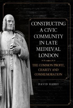 Constructing a Civic Community in Late Medieval London - Harry, David