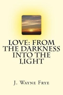 Love: From the Darkness Into the Light - Frye, Wayne