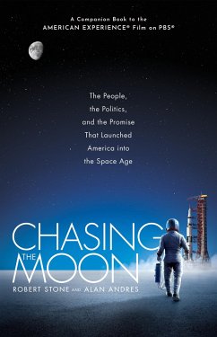 Chasing the Moon: The People, the Politics, and the Promise That Launched America Into the Space Age - Stone, Robert; Andres, Alan