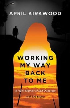 Working My Way Back to Me: A Frank Memoir of Self-Discovery - Kirkwood, April; Evans, Donald G.