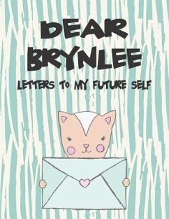 Dear Brynlee, Letters to My Future Self: A Girl's Thoughts - Faith, Hope