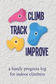 Climb Track Improve: A Handy Progress Log for Indoor Climbers