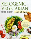 Ketogenic Vegetarian Cookbook: Fast, Simple, and Delicious Keto Vegetarian Diet Recipes for Rapid Weight Loss Lose Weight, Heal Your Body and Upgrade