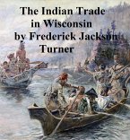 The Character and Influence of the Indian Trade in Wisconsin (eBook, ePUB)