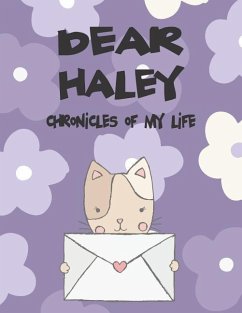 Dear Haley, Chronicles of My Life: A Girl's Thoughts - Faith, Hope