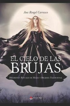 El Cielo de las Brujas: Hechizos y Rituales de Magia y Brujería Tradicional - Rengel, Ana