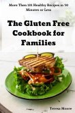 The Gluten Free Cookbook for Families: More Then 101 Healthy Recipes in 30 Minutes or Less