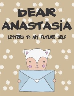 Dear Anastasia, Letters to My Future Self: A Girl's Thoughts - Faith, Hope