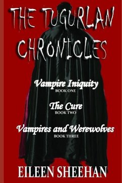 The Tugurlan Chronicles Complete Trilogy: Vampire Iniquity, The Cure, Vampires and Werewolves - Sheehan, Eileen