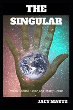 The Singular: When Science Fiction and Reality Collide - Mautz, Jacy