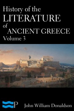 History of the Literature of Ancient Greece Volume 3 (eBook, ePUB) - William Donaldson, John