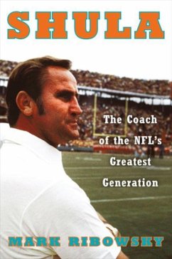 Shula: The Coach of the Nfl's Greatest Generation - Ribowsky, Mark