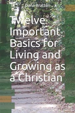 Twelve Important Basics for Living and Growing as a Christian - Bratton, Dana