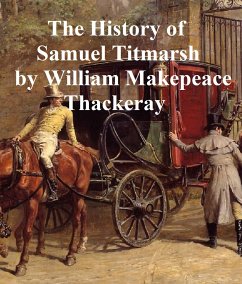 The History of Samuel Titmarsh (eBook, ePUB) - Thackeray, William Makepeace