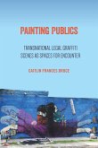 Painting Publics: Transnational Legal Graffiti Scenes as Spaces for Encounter