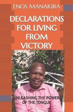 Declarations for Living from Victory: Unleashing the Power of the Tongue - Manakira, Enos