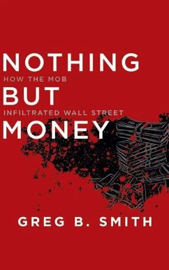 Nothing But Money: How the Mob Infiltrated Wall Street - Smith, Greg B.