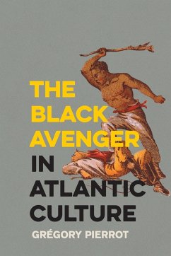 The Black Avenger in Atlantic Culture - Pierrot, Grégory